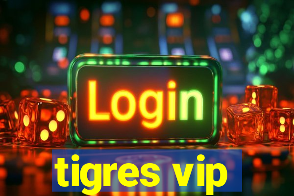 tigres vip